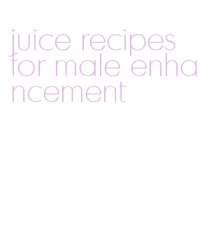 juice recipes for male enhancement