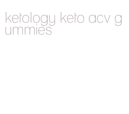 ketology keto acv gummies