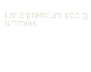 kana premium cbd gummies