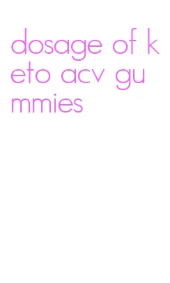 dosage of keto acv gummies