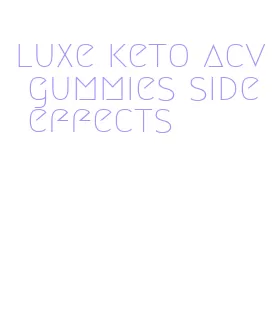 luxe keto acv gummies side effects