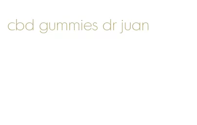 cbd gummies dr juan