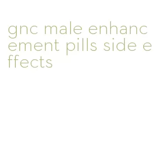 gnc male enhancement pills side effects