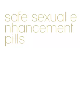safe sexual enhancement pills