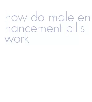 how do male enhancement pills work