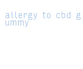 allergy to cbd gummy