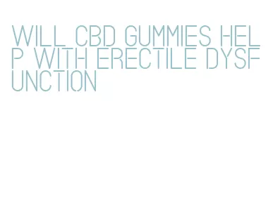 will cbd gummies help with erectile dysfunction