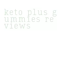keto plus gummies reviews