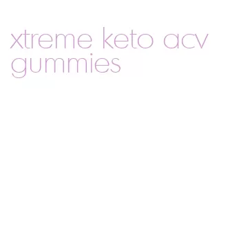 xtreme keto acv gummies