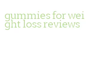 gummies for weight loss reviews