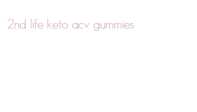 2nd life keto acv gummies
