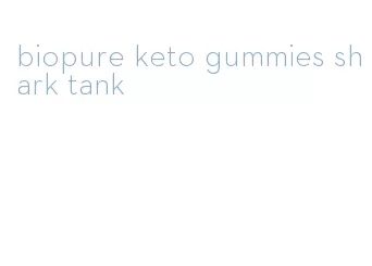 biopure keto gummies shark tank