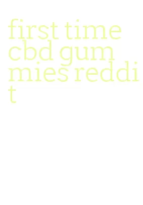 first time cbd gummies reddit