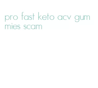 pro fast keto acv gummies scam