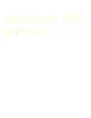 rejuvenate cbd gummy's