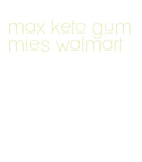 max keto gummies walmart