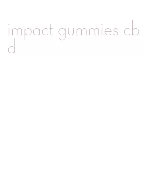 impact gummies cbd