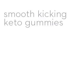 smooth kicking keto gummies