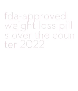 fda-approved weight loss pills over the counter 2022