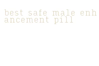 best safe male enhancement pill