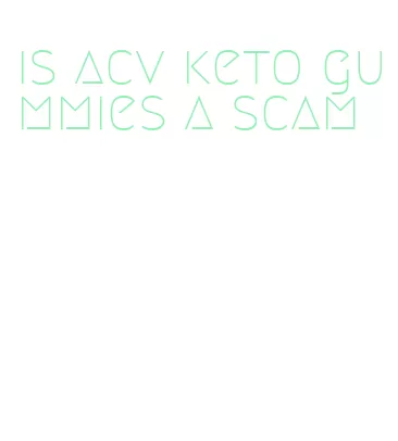 is acv keto gummies a scam