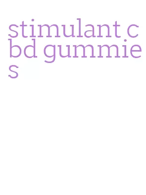 stimulant cbd gummies
