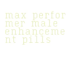 max performer male enhancement pills