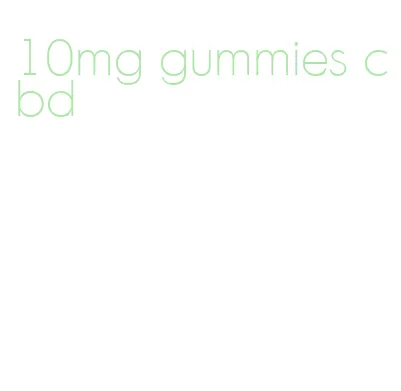 10mg gummies cbd