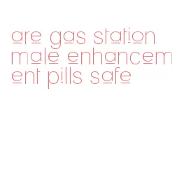 are gas station male enhancement pills safe