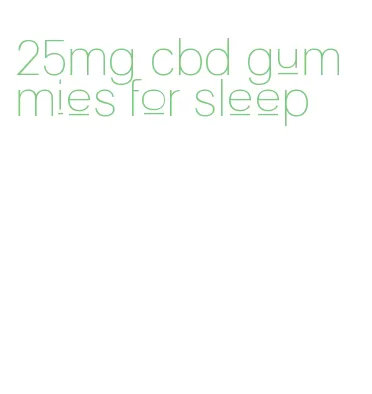 25mg cbd gummies for sleep