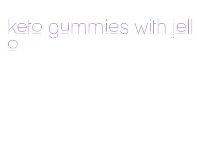 keto gummies with jello