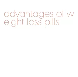 advantages of weight loss pills