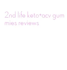 2nd life keto+acv gummies reviews