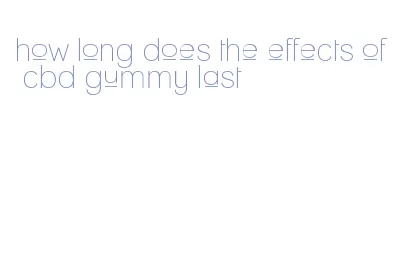 how long does the effects of cbd gummy last