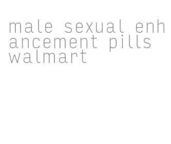 male sexual enhancement pills walmart