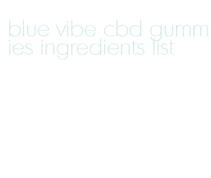 blue vibe cbd gummies ingredients list