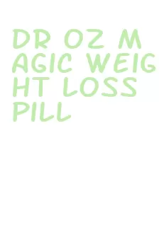 dr oz magic weight loss pill
