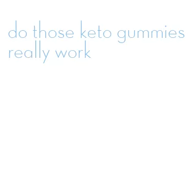 do those keto gummies really work