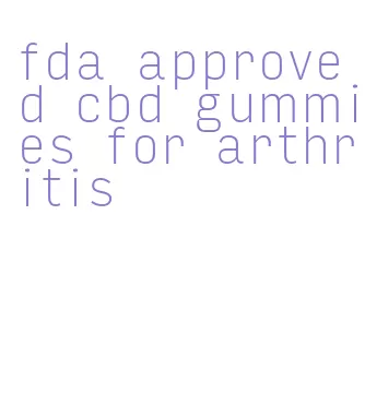 fda approved cbd gummies for arthritis