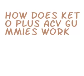 how does keto plus acv gummies work