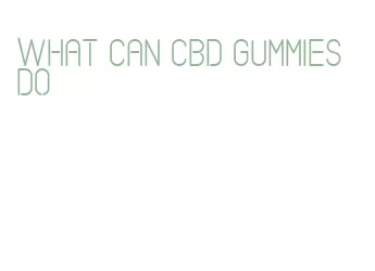 what can cbd gummies do