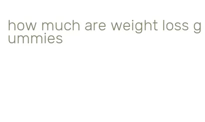 how much are weight loss gummies