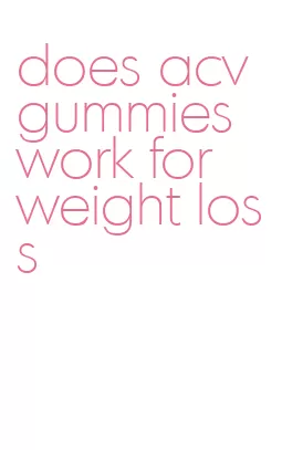 does acv gummies work for weight loss