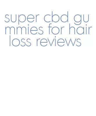 super cbd gummies for hair loss reviews