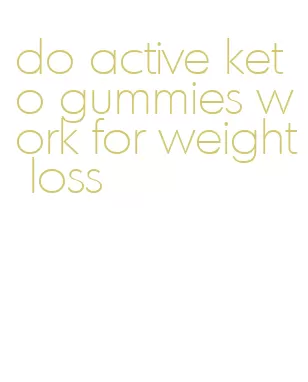 do active keto gummies work for weight loss