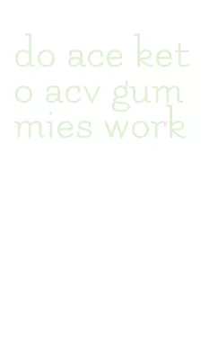do ace keto acv gummies work