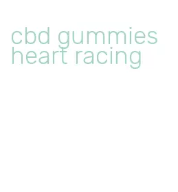 cbd gummies heart racing