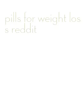 pills for weight loss reddit