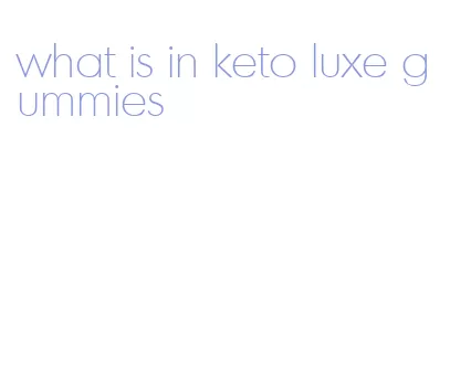 what is in keto luxe gummies