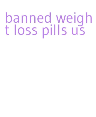 banned weight loss pills us